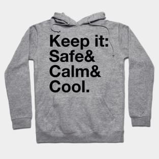 Keep it Safe & Calm & Cool. Hoodie